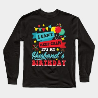 I Can't Keep Calm It's My Husband's Birthday Happy To Me You Long Sleeve T-Shirt